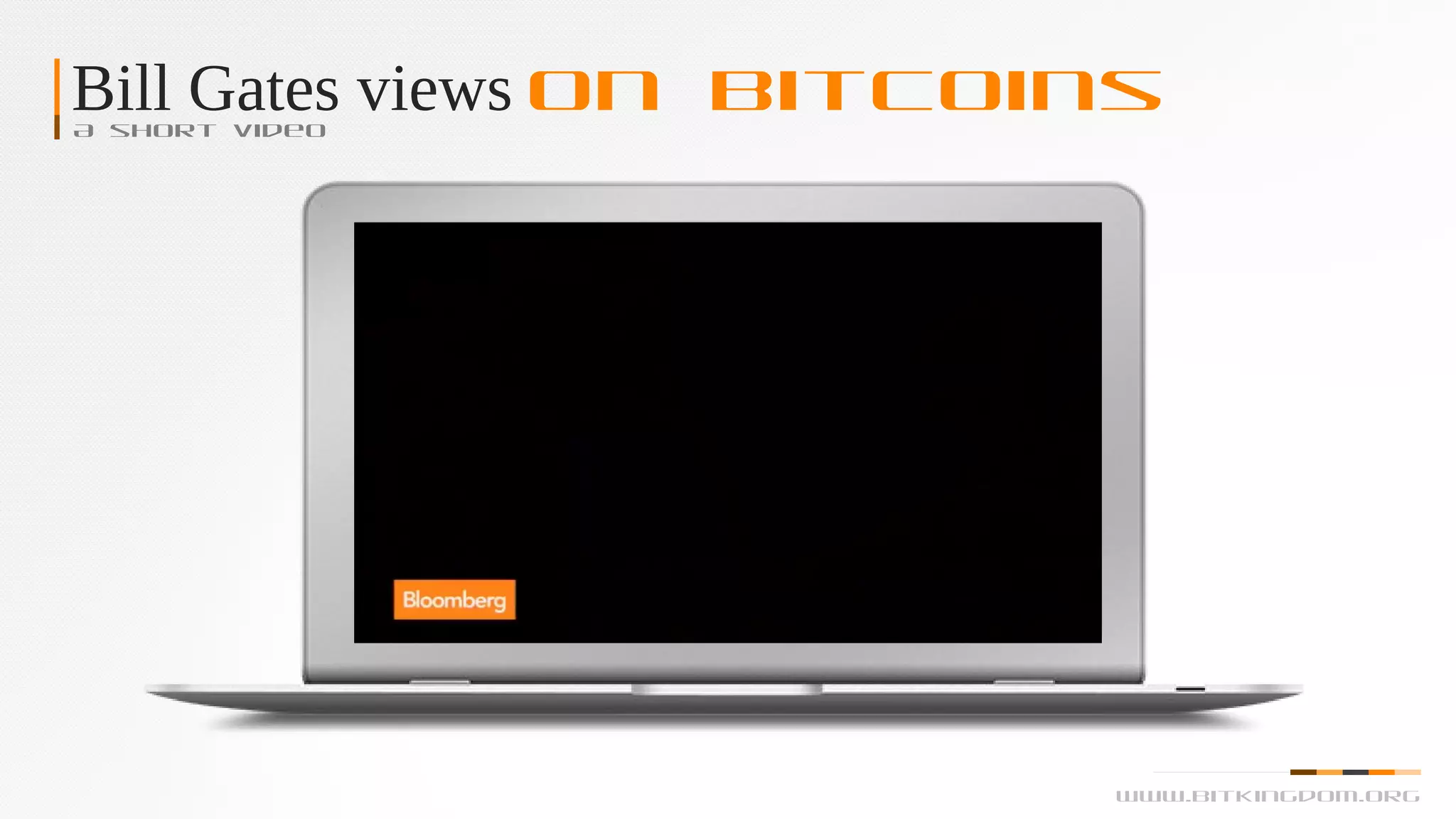 Bill Gates views on BitcoinsA short video
www.bitkingdom.org
 