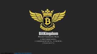 BitKingdom
Empowering
Communities, Ending
Poverty
Bitcoin Community Bank
Join Bitkingdom :http://bit.ly/1WVBMS8
 