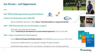 Zur Person – Leif Oppermann
Seit 1990 Grafikprogrammierung (Commodore)
Studium der Medieninformatik 1998-2003
OpenGL & ART...