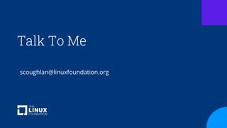 Talk To Me
scoughlan@linuxfoundation.org
 