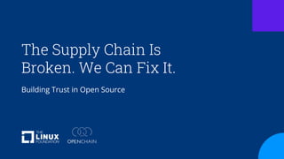 The Supply Chain Is
Broken. We Can Fix It.
Building Trust in Open Source
 