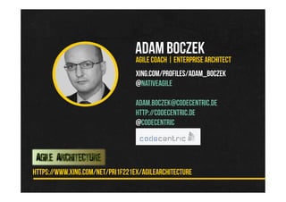 https://www.xing.com/net/pri1f221ex/agilearchitecture
Adam Boczek
Agile Coach | Enterprise Architect
xing.com/profiles/Adam_Boczek
@nativeagile
adam.boczek@codecentric.de
http://codecentric.de
@codecentric
 
