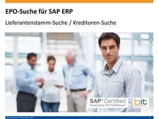 B&IT Business & IT Consulting GmbH 1
EPO-Suche für SAP ERP
Lieferantenstamm-Suche / Kreditoren-Suche
 
