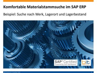 B&IT Business & IT Consulting GmbH 1
Komfortable Materialstammsuche im SAP ERP
Beispiel: Suche nach Werk, Lagerort und Lagerbestand
 