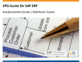 B&IT Business & IT Consulting GmbH 1
EPO-Suche für SAP ERP
Kundenstamm-Suche / Debitoren-Suche
 