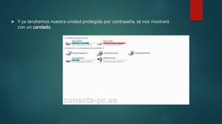  Y ya tendremos nuestra unidad protegida por contraseña, se nos mostrará
con un candado.
 