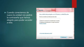  Cuando conectemos de
nuevo la unidad nos pedirá
la contraseña que hemos
elegido para poder acceder
a esta.
 