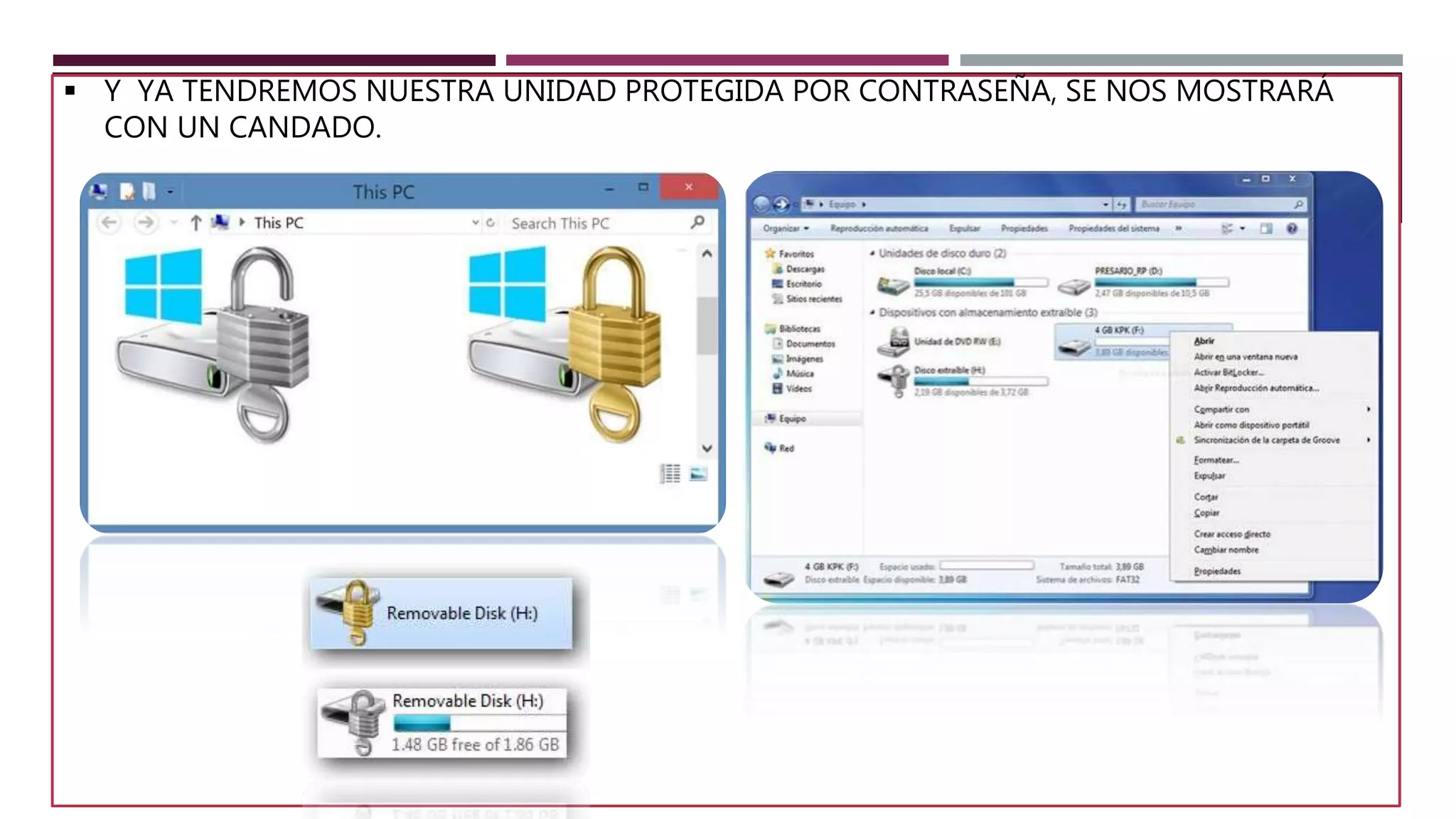  Y YA TENDREMOS NUESTRA UNIDAD PROTEGIDA POR CONTRASEÑA, SE NOS MOSTRARÁ
CON UN CANDADO.
 