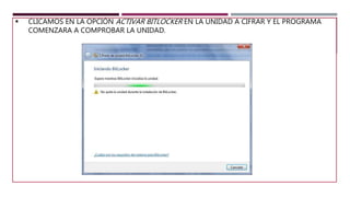  CLICAMOS EN LA OPCIÓN ACTIVAR BITLOCKER EN LA UNIDAD A CIFRAR Y EL PROGRAMA
COMENZARA A COMPROBAR LA UNIDAD.
 