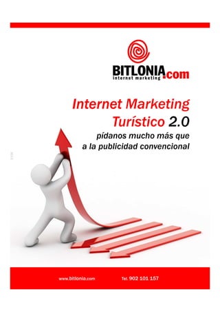 Internet Marketing
                  Turístico 2.0
                     pídanos mucho más que
                 a la publicidad convencional
0109




       www.bitlonia.com    Tel. 902 101 157
 