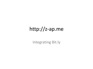 http://z-ap.me Integrating Bit.ly 
