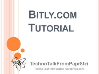 Bitly.com Tutorial TechnoTalkFromPapr8tzi TechnoTalkFromPapr8tzi.wordpress.com 