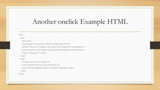 Another onclick Example HTML
<html>
<head>
<title></title>
<meta http-equiv="Content-Type" content="text/html; charset=UTF-8">
<link href="styles.css" rel="stylesheet" type="text/css" title="Default Style" id="defaultStyle" />
<link href="styles2.css" rel="stylesheet" type="text/css" title="Mobile Style" id="mobileStyle"/>
<script src="js/scripts.js"></script>
</head>
<body>
<h1>Here is my H1, watch it change.</h1>
<p class="justified">this is a test of the justified class</p>
<button id="styleSwitchButton" onclick="switchStyle()">Switch Style</button>
</body>
</html>
 