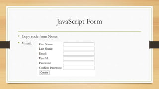 JavaScript Form
• Copy code from Notes
• Visual:
 