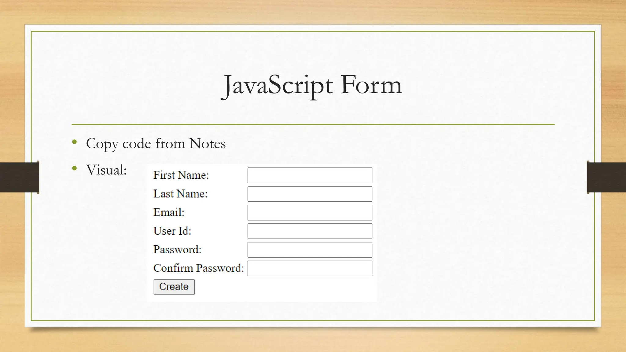 JavaScript Form
• Copy code from Notes
• Visual:
 