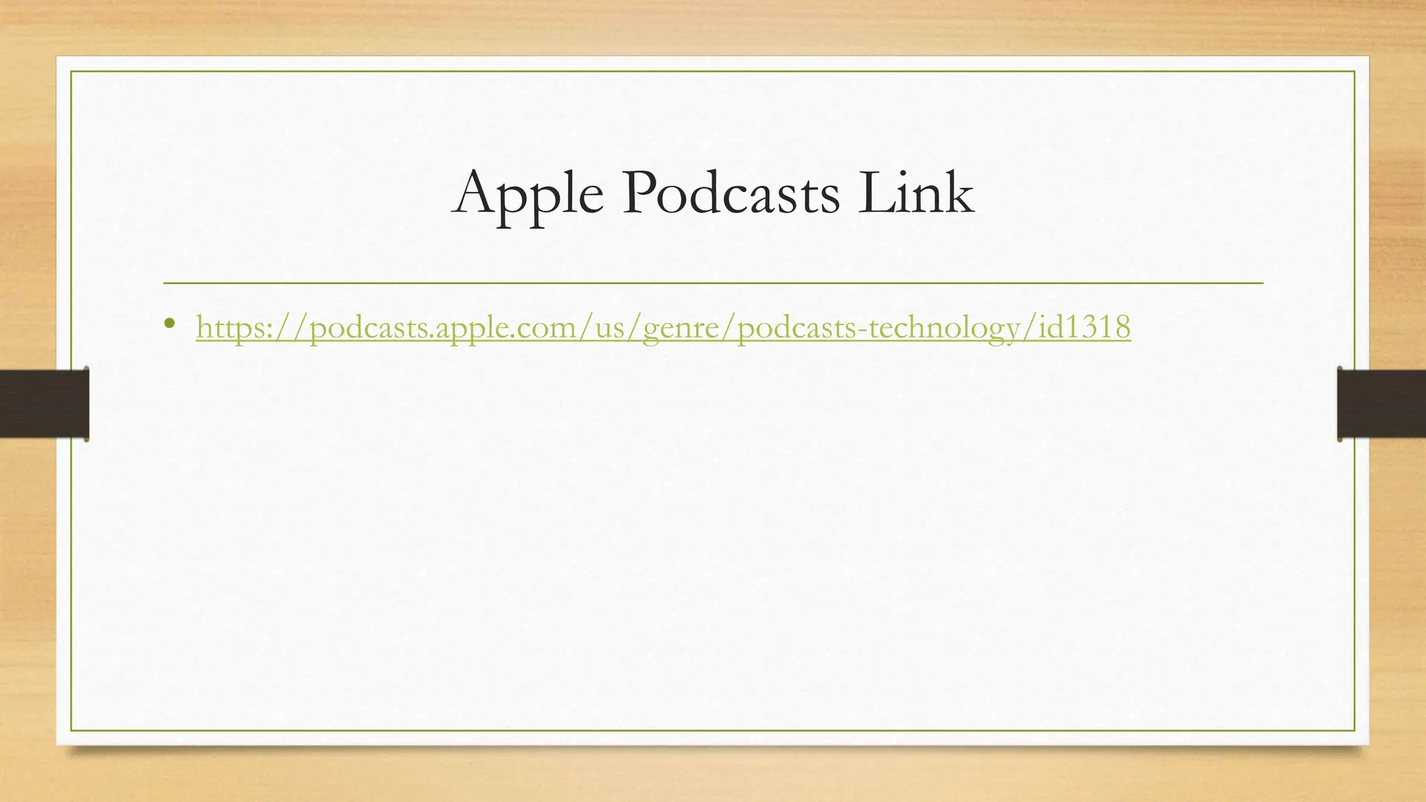 Apple Podcasts Link
• https://podcasts.apple.com/us/genre/podcasts-technology/id1318
 
