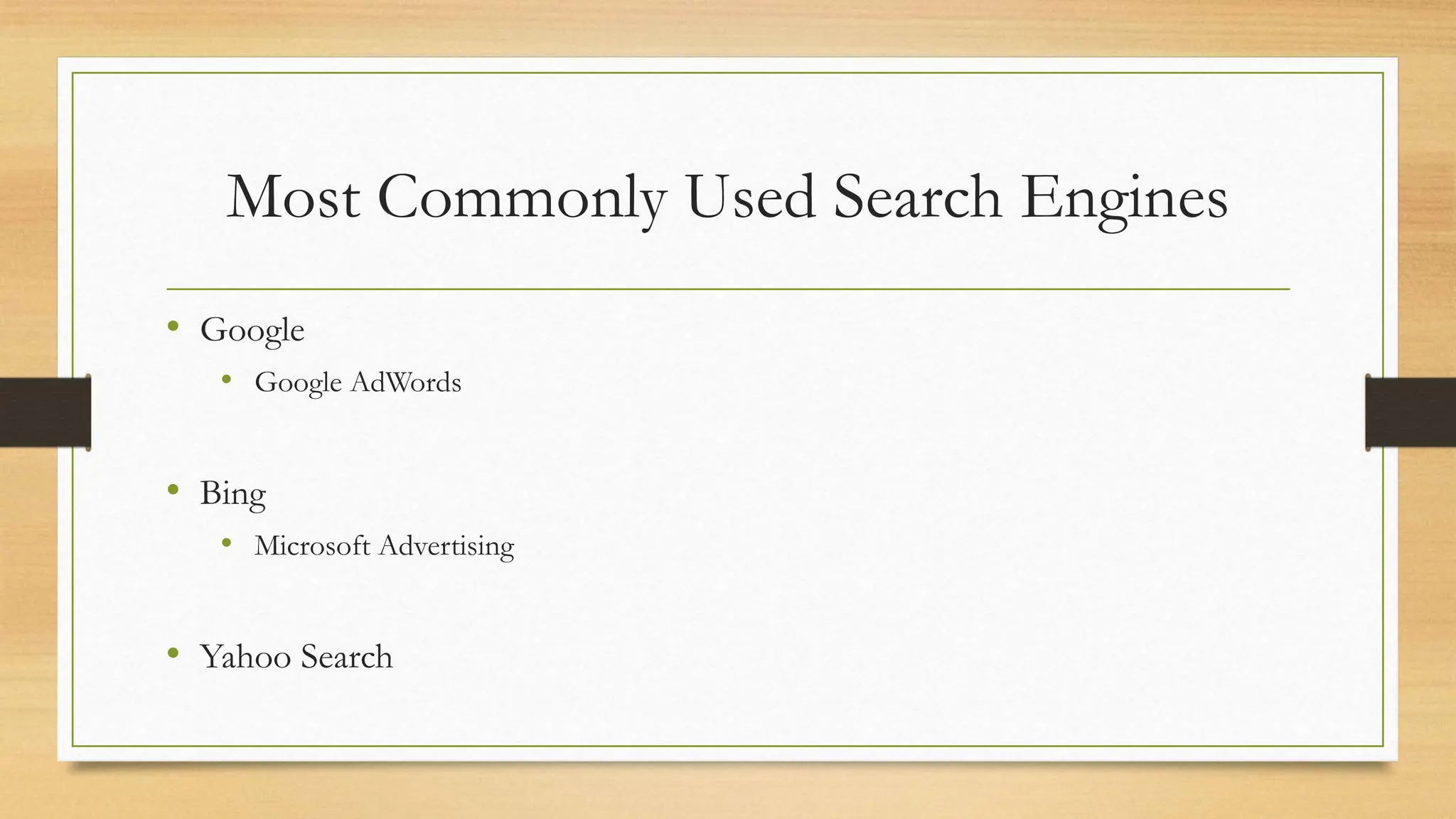 Most Commonly Used Search Engines
• Google
• Google AdWords
• Bing
• Microsoft Advertising
• Yahoo Search
 