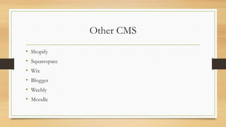 Other CMS
• Shopify
• Squarespace
• Wix
• Blogger
• Weebly
• Moodle
 