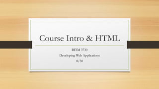 Course Intro & HTML
BITM 3730
Developing Web Applications
8/30
 