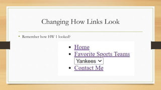 Changing How Links Look
• Remember how HW 1 looked?
 