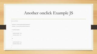 Another onclick Example JS
function switchStyle()
{
styleDefault = document.getElementById("defaultStyle");
styleMobile = document.getElementById("mobileStyle");
if (styleDefault.disabled)
{
styleDefault.disabled = false;
styleMobile.disabled = true;
}
else
{
styleDefault.disabled = true;
styleMobile.disabled = false;
}
}
 