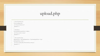 upload.php
• // Check if file already exists
• if (file_exists($target_file)) {
• echo "Sorry, file already exists.";
• $uploadOk = 0;
• }
• // Check file size
• if ($_FILES["fileToUpload"]["size"] > 500000) {
• echo "Sorry, your file is too large.";
• $uploadOk = 0;
• }
• // Allow certain file formats
• if($imageFileType != "jpg" && $imageFileType != "png" && $imageFileType != "jpeg"
• && $imageFileType != "gif" ) {
• echo "Sorry, only JPG, JPEG, PNG & GIF files are allowed.";
• $uploadOk = 0;
• }
 