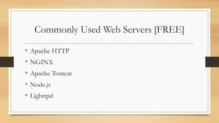 Commonly Used Web Servers [FREE]
• Apache HTTP
• NGINX
• Apache Tomcat
• Node.js
• Lighttpd
 