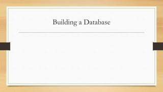 Building a Database
 