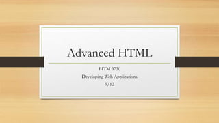 Advanced HTML
BITM 3730
Developing Web Applications
9/12
 