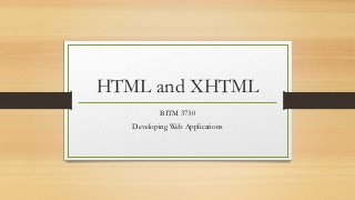 HTML and XHTML
BITM 3730
Developing Web Applications
 