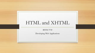 HTML and XHTML
BITM 3730
Developing Web Applications
 
