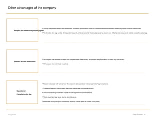 Page Number: 14
Other advantages of the company
•Through independent research and development, purchasing, authorization, access to business development necessary intellectual property and avoid potential risks;
•The formation of a large number of independent research and development of intellectual property has become one of the barriers companies to maintain competitive advantage.
Respect for intellectual property rights
Industry access restrictions
Operational
Compliance tax law
•The company main business focus and core competitiveness of the industry, the company away from difficult to control, high risk industry;
•ICO company does not initiate any activity.
•Respect and comply with national laws, the company's daily operations and management of legal compliance;
•Professional legal and financial team, well-known outside legal and financial advisors;
•The world's leading investment capital risk management recommendations;
•Timely report and pay taxes, tax risk zero tolerance;
•Reasonable pricing intra-group transactions, issued by Deloitte global tax transfer pricing report
encrypted file
 