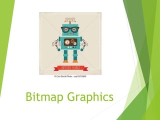 Bitmap Graphics
 