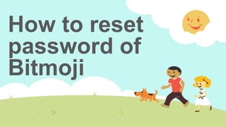 How to reset
password of
Bitmoji
 