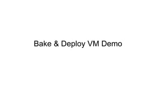 Bake & Deploy VM Demo
 