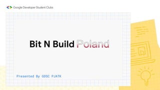 Bit N Build
Presented By GDSC PJATK
 
