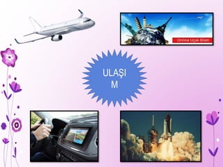 ULAŞI
M
 