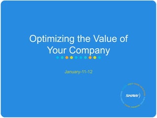 Optimizing the Value of
    Your Company

        January-11-12
 