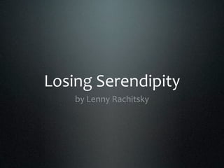 Losing Serendipity
    by Lenny Rachitsky
 
