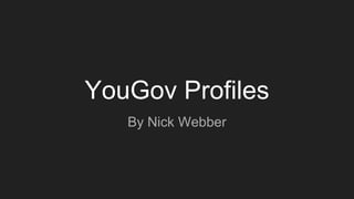 YouGov Profiles
By Nick Webber
 