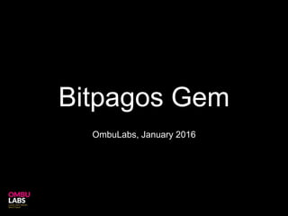 Bitpagos Gem
OmbuLabs, January 2016
 