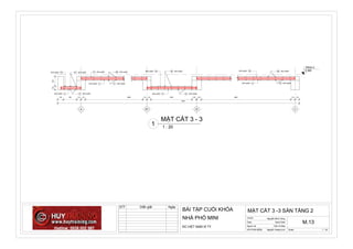 TẦNG 2
3.300
A B' B C
150 350 110 110 2980 110 110 1065 125 125 4065 110 110
9520
15Ø10 a200 21 Ø10 a200
2Ø10 a200 8 Ø10 a200
17 Ø10 a200 20 Ø10 a200
4Ø10 a200 9 Ø10 a200
250100
18Ø10 a200 24 Ø10 a200
5Ø10 a200 12 Ø10 a200
19Ø10 a200 26 Ø10 a200
6Ø10 a200 13 Ø10 a200
ScaleHD PHẦN MỀM:
Người vẽ:
Date
GVHD:
1 : 20
MẶT CẮT 3 -3 SÀN TẦNG 2
NHÀ PHỐ MINI
BÀI TẬP CUỐI KHÓA
Issue Date
Trần Võ Bảo
Nguyễn Hoàng Anh
M.13
Nguyễn Minh Hùng
ĐC:VIỆT NAM XÍ TY
1 : 20
MẶT CẮT 3 - 3
1
STT Diễn giãi Ngày
 