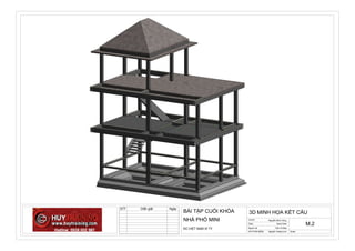 ScaleHD PHẦN MỀM:
Người vẽ:
Date
GVHD:
3D MINH HỌA KẾT CẤU
NHÀ PHỐ MINI
BÀI TẬP CUỐI KHÓA
Issue Date
Trần Võ Bảo
Nguyễn Hoàng Anh
M.2
Nguyễn Minh Hùng
ĐC:VIỆT NAM XÍ TY
STT Diễn giãi Ngày
 