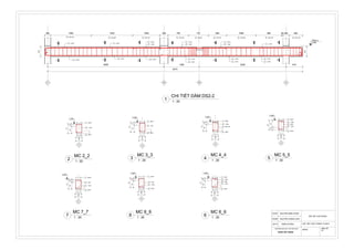 TẦNG 2
3.300
AB'BC
220 1500 1530 1005 300 755 737 663 1090 950 50 220 500
4295 1305 3200 610
9410
5 Ø6 a150 5 Ø6 a200 5 Ø6 a150 6 Ø6 a150 6 Ø6 a50 6 Ø6 a150 6 Ø6 a200 6 Ø6 a150 6 Ø6 a150
1 2 Ø18
2 2 Ø18
1 2 Ø18
2 2 Ø18
3 1 Ø20
1 2 Ø18
2 2 Ø18
3 1 Ø20
1 2 Ø18
2 2 Ø18
4 1 Ø18
3 1 Ø20
1 2 Ø18
4 1 Ø18
2 2 Ø18
1 2 Ø18
4 1 Ø18
2 2 Ø18
350
350
2
2
3
3
4
4
5
5
7
7
8
8
6
6
3
250100
115 115
230
5 7 Ø6
1 2Ø18
2 2Ø18
3.250
350
3
250100
230
115 115
5 Ø6 a150
1 2Ø18
3 1 Ø20
2 2Ø18
3.250
350
3
100250
350
115 115
230
1 2Ø18
3 1 Ø20
6 6 Ø6
2 2Ø18
4 1 Ø18
3.250
3
250100
350
115 115
230
3.250
6 5 Ø6
1 2Ø18
2 2Ø18
4 1 Ø18
3
250100
350
115 115
230
1 2Ø18
2 2Ø18
6 7 Ø6
4 1 Ø18
3.250
3
250100
350
115 115
230
3.250
1 2Ø18
2 2Ø18
3 1 Ø20
6 5 Ø6
4 1 Ø18
3
250100
115 115
230
5 11 Ø6
1 2Ø18
2 2Ø18
3.250
350
TRƯỜNG ĐẠI HỌC THỦ DẦU MỘT
KHOA XÂY DỰNG
BÀI TẬP CUỐI KHÓA
HDPM: NGUYỄN HOÀNG ANH
SVTH: TRẦN VÕ BẢO LỚP: KẾT CẤU THÁNG 10-2015
BẢN VẼ:
01
MSSV:
GVHD NGUYỄN MINH HÙNG
1 : 20
CHI TIẾT DẦM DS2-2
1
1 : 20
MC 3_3
3 1 : 20
MC 4_4
4 1 : 20
MC 5_5
5
1 : 20
MC 7_7
7 1 : 20
MC 8_8
8 1 : 20
MC 6_6
6
1 : 20
MC 2_2
2
 