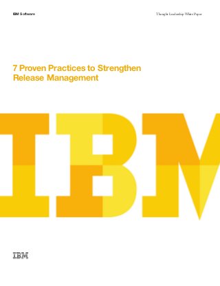 IBM Software Thought Leadership White Paper
7 Proven Practices to Strengthen
Release Management
 