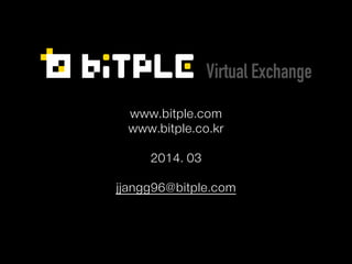 www.bitple.com
www.bitple.co.kr
!
2014. 03
!
jjangg96@bitple.com
 