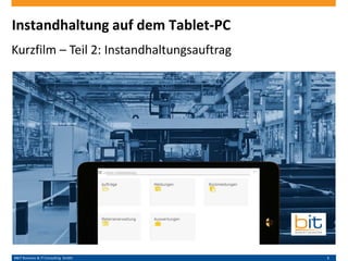 B&IT Business & IT Consulting GmbH 1
Instandhaltung auf dem Tablet-PC
Kurzfilm – Teil 2: Instandhaltungsauftrag
 
