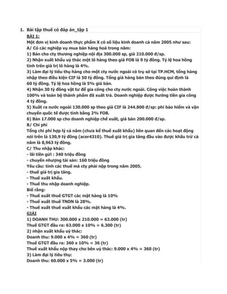 1. Bài tập thuế có đáp án_tập 1
   BÀI 1:
   Một đơn vị kinh doanh thực phẩm X có số liệu kinh doanh cả năm 2005 như sau:
...
