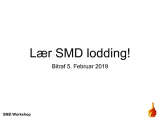 Lær SMD lodding!
Bitraf 5. Februar 2019
SMD Workshop
 