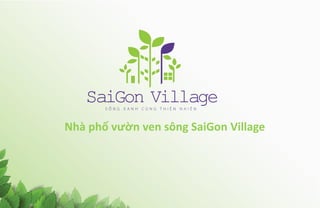 Nhà phố vườn ven sông SaiGon Village
 